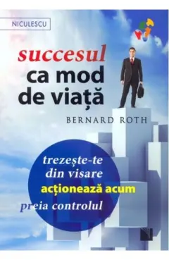 Coperta cărții Succesul ca mod de viata. Trezeste-te din visare! Actioneaza acum! Preia controlul!