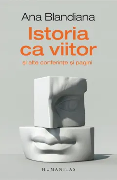 Coperta cărții Istoria ca viitor si alte conferinte si pagini