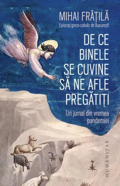 Coperta cărții De ce Binele se cuvine să ne afle pregătiți. Un jurnal din vremea pandemiei