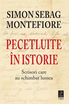 Coperta cărții Pecetluite în istorie. Scrisori care au schimbat lumea
