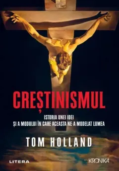 Coperta cărții Crestinismul. Istoria unei idei si a modului in care aceasta ne-a modelat lumea