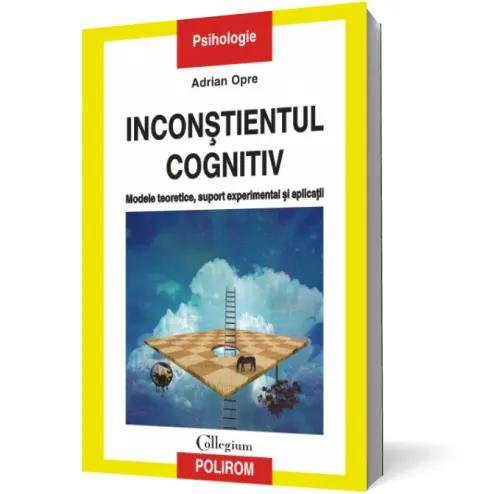 Coperta cărții Inconstientul cognitiv: modele teoretice, suport experimental si aplicatii
