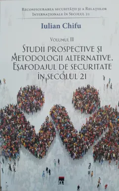 Coperta cărții Reconfigurarea securității și a relațiilor internaționale în secolul 21 (vol. III). Studii prospective și metodologii alternative. Eșafodajul de securitate în secolul 21
