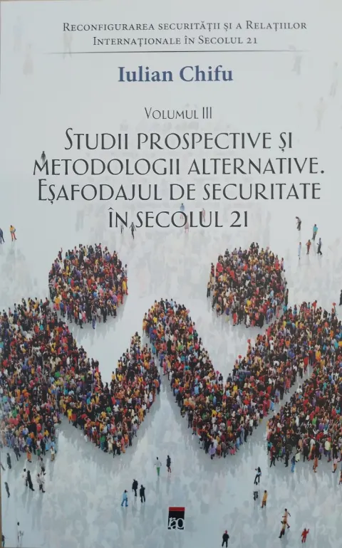 Coperta cărții Reconfigurarea securității și a relațiilor internaționale în secolul 21 (vol. III). Studii prospective și metodologii alternative. Eșafodajul de securitate în secolul 21