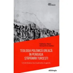 Coperta cărții Teologia polemică greacă în perioada stăpânirii turcești. Contribuția lui Eustratie Argenti