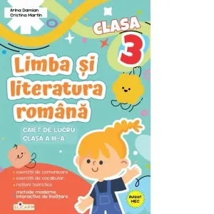 Coperta cărții Limba si literatura romana. Clasa a III-a. Caiet de lucru. Exercitii de comunicare, de vocabular, notiuni teoretice, metode moderne interactive de invatare