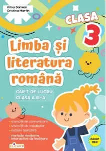 Coperta cărții Limba si literatura romana. Clasa a III-a. Caiet de lucru. Exercitii de comunicare, de vocabular, notiuni teoretice, metode moderne interactive de invatare