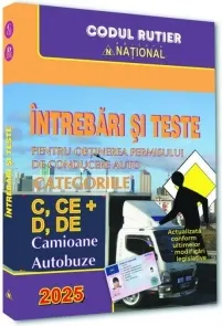Coperta cărții Intrebari si teste pentru obtinerea permisului de conducere auto. Categoriile C, CE + D, DE, Camioane - Autobuze. Editia 2025