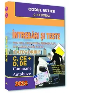 Coperta cărții Intrebari si teste pentru obtinerea permisului de conducere auto. Categoriile C, CE + D, DE, Camioane - Autobuze. Editia 2025
