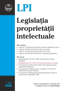 Coperta cărții Legislatia proprietatii intelectuale. Editia a 6-a, actualizata la 1 octombrie 2025