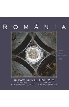 Coperta cărții Romania in patrimoniul UNESCO - George Dumitriu, Razvan Theodorescu, Atena Groza
