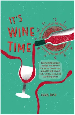 Coperta cărții It's wine time: everything you've always wanted to know but were too afraid to ask about red, white, rosé and sparkling wine