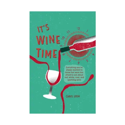 Coperta cărții It's wine time: everything you've always wanted to know but were too afraid to ask about red, white, rosé and sparkling wine