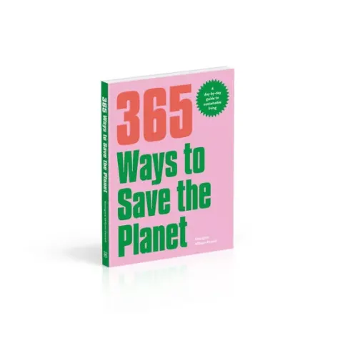 Coperta cărții 365 ways to save the planet: a day-by-day guide to sustainable living