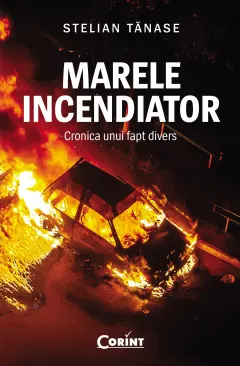 Coperta cărții Marele incendiator. Cronica unui fapt divers