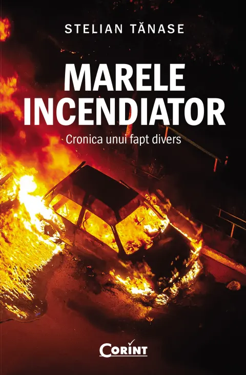 Coperta cărții Marele incendiator. Cronica unui fapt divers