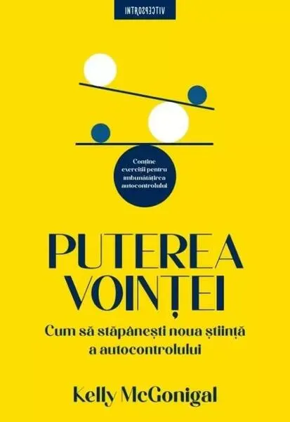 Coperta cărții Puterea vointei. Cum sa stapanesti noua stiinta a autocontrolului - Kelly McGonigal