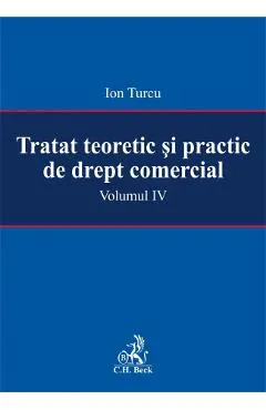 Coperta cărții Tratat teoretic si practic de drept comercial vol. IV