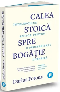 Coperta cărții Calea stoica spre bogatie. Intelepciune antica pentru o prosperitate durabila