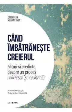 Coperta cărții Descopera Neurostiinta. Cand imbatraneste creierul - Marina Bentivoglio, Gigliola Grassi Zucconi