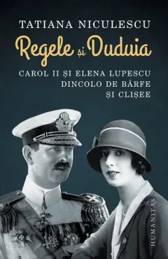 Coperta cărții Regele si Duduia. Carol II si Elena Lupescu dincolo de barfe si clisee