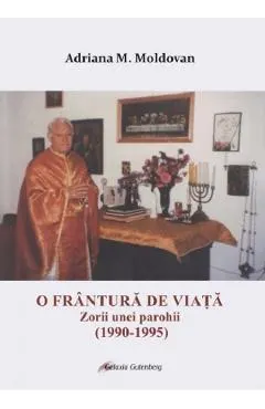 Coperta cărții O frantura de viata. Zorii unei parohii (1990-1995)