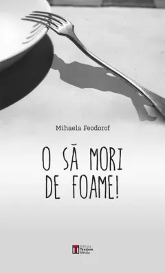 Coperta cărții O să mori de foame!