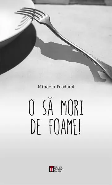 Coperta cărții O să mori de foame!