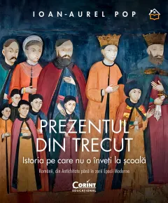 Coperta cărții Prezentul din trecut. Istoria pe care nu o înveți la școală