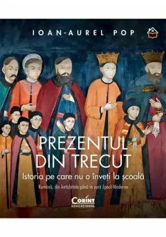 Coperta cărții Prezentul din trecut. Istoria pe care nu o înveți la școală
