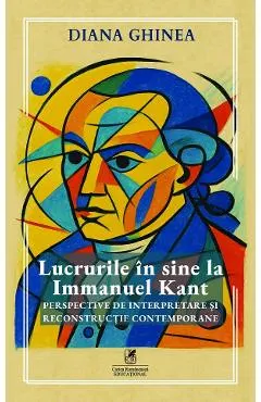 Coperta cărții Lucrurile in sine la Immanuel Kant. Perspective de interpretare si reconstructie contemporane