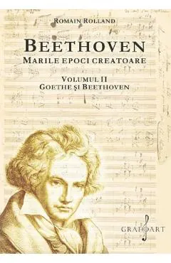 Coperta cărții Beethoven. Marile epoci creatoare Vol.2: Goethe si Beethoven