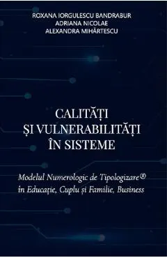 Coperta cărții Calitati si vulnerabilitati in sisteme - Roxana Iorgulescu Bandrabur, Adriana Nicolae, Alexandra Mihartescu