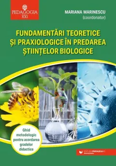 Coperta cărții Fundamentări teoretice și praxiologice în predarea științelor biologice. Ghid metodologic pentru acordarea gradelor didactice