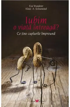 Coperta cărții Iubim o viață întreagă? Ce ține cuplurile împreună