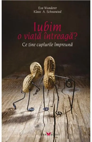 Coperta cărții Iubim o viață întreagă? Ce ține cuplurile împreună