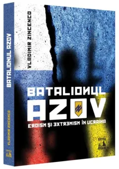Coperta cărții Batalionul Azov. Eroism și extremism în Ucraina