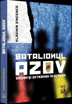 Coperta cărții Batalionul Azov. Eroism și extremism în Ucraina
