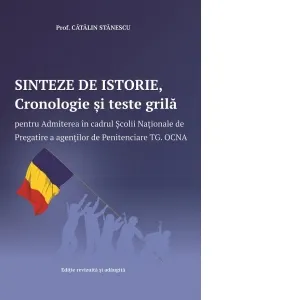 Coperta cărții Sinteze de istorie, Cronologie si teste grila pentru Admiterea in cadrul Scolii Nationale de Pregatire a agentilor de Penitenciare Tg. Ocna (editia a IV-a)