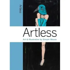 Coperta cărții Artless: Art & Illustration by Simple Means