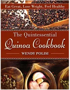 Coperta cărții The Quintessential Quinoa Cookbook Eat Great Lose Weight Feel Healthy