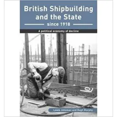 Coperta cărții British Shipbuilding and the State Since 1918