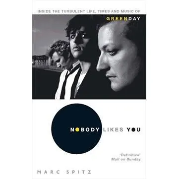 Coperta cărții Nobody Likes You: Inside the Turbulent Life, Times and Music of Green Day - NU