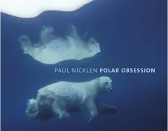 Coperta cărții Polar obsession, Paul Nicklen