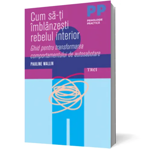 Coperta cărții Cum să-ți îmblânzești rebelul interior