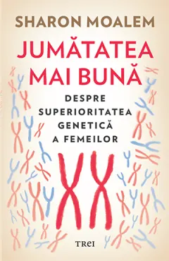Coperta cărții Jumătatea mai bună. Despre superioritatea genetică a femeilor