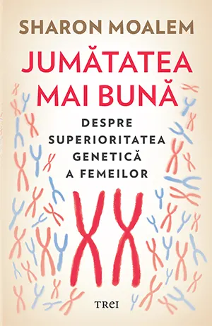 Coperta cărții Jumătatea mai bună. Despre superioritatea genetică a femeilor