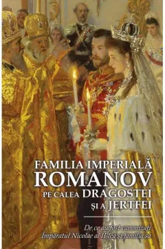Coperta cărții Familia Imperială Romanov. Pe calea dragostei și a jertfei