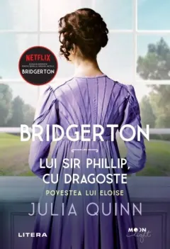 Coperta cărții Bridgerton. Lui Sir Phillip, cu dragoste. Povestea lui Eloise