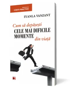 Coperta cărții Cum sa depasesti cele mai dificile momente din viata
